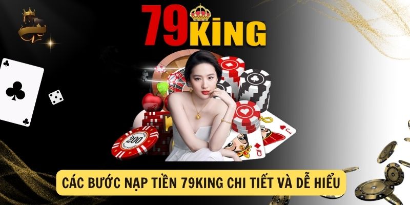 Các bước nạp tiền 79king chi tiết và dễ hiểu