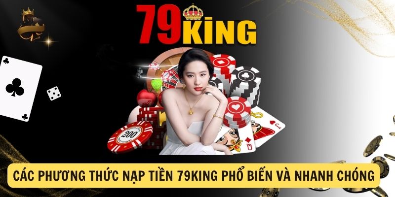 Cac phuong thuc nap tien 79king pho bien va nhanh chong