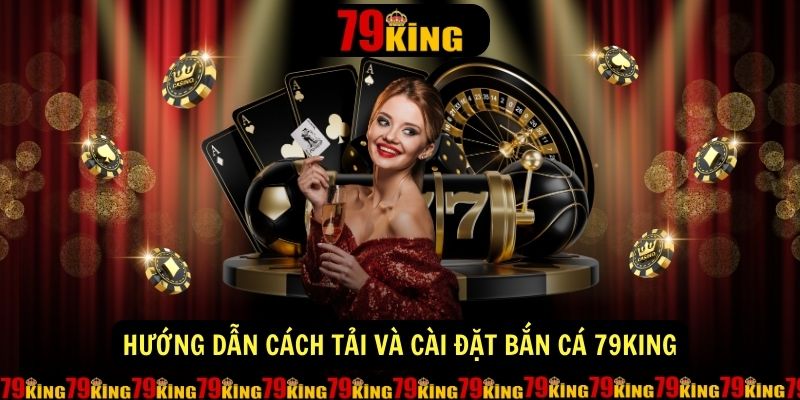 Huong dan cach tai va cai dat ban ca 79king