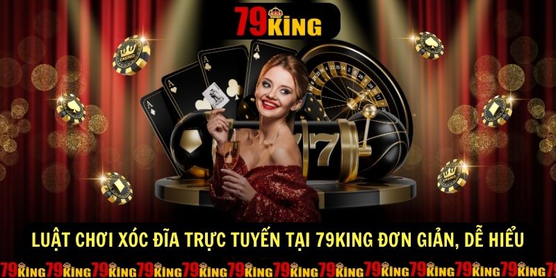 Luat Choi Xoc Dia Truc Tuyen Tai 79KING Don Gian De Hieu