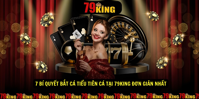 7 Bí Quyết Bắt Cá Tiểu Tiên Cá Tại 79KING Đơn Giản Nhất