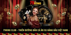 79king Club Thien Duong Ban Ca An Xu Hang Dau Viet Nam