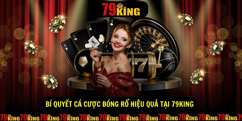 Bí quyết cá cược bóng rổ hiệu quả tại 79King