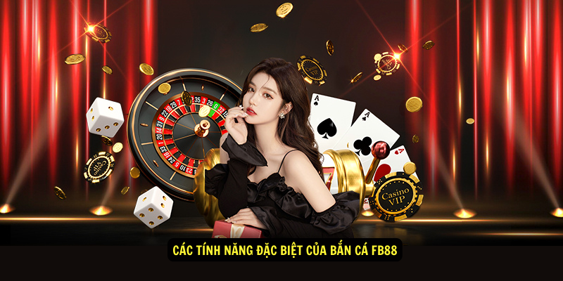 Các tính năng đặc biệt của Bắn cá FB88