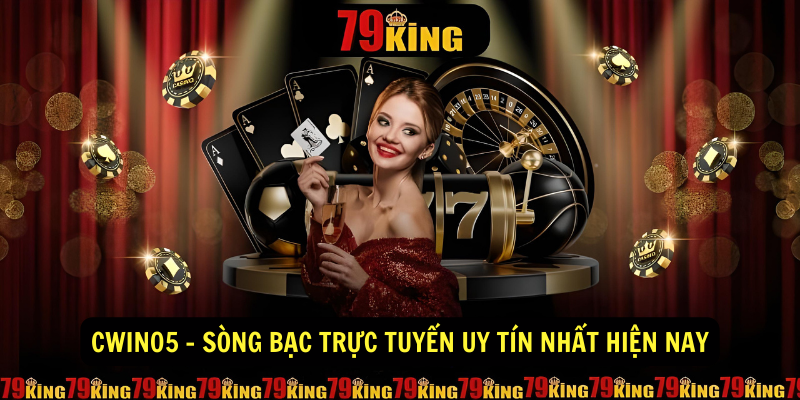 Cwin05 - sòng bạc trực tuyến uy tín nhất hiện nay