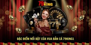 Dac diem noi bat cua vua ban ca 79king1