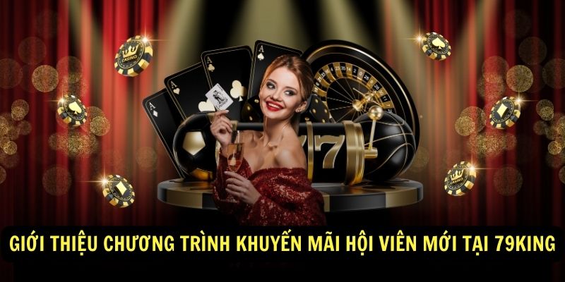 Gioi thieu chuong trinh khuyen mai hoi vien moi tai 79king