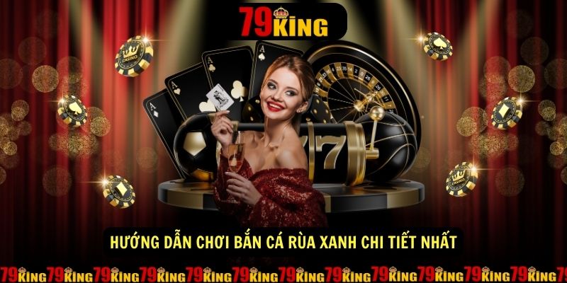 Huong dan choi ban ca rua xanh chi tiet nhat