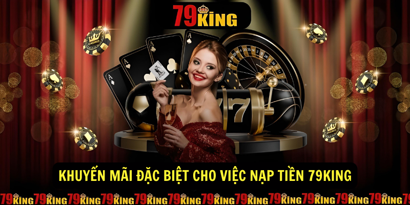 Khuyen mai dac biet cho viec nap tien 79king