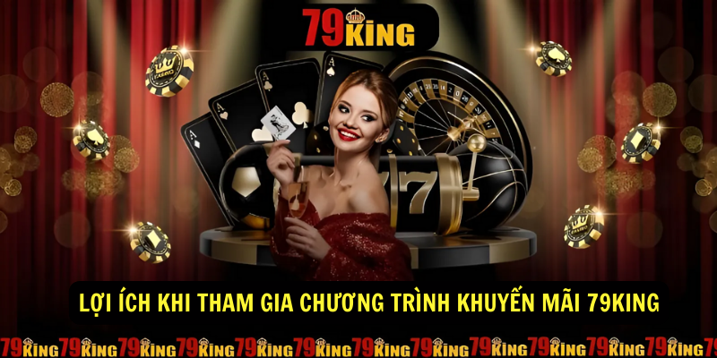 Lợi ích khi tham gia chương trình khuyến mãi 79king