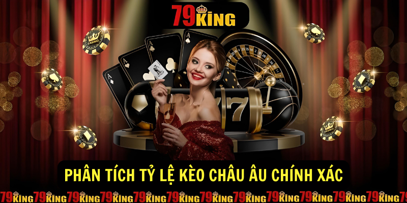 Phân tích tỷ lệ Kèo Châu Âu chính xác