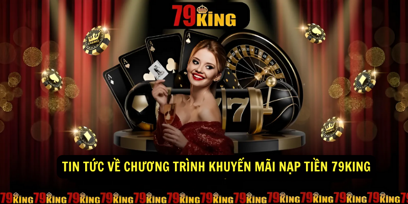 Tin tức về chương trình khuyến mãi nạp tiền 79king