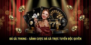 Da ga 79king – Sanh Cuoc Da Ga Truc Tuyen Doc Quyen