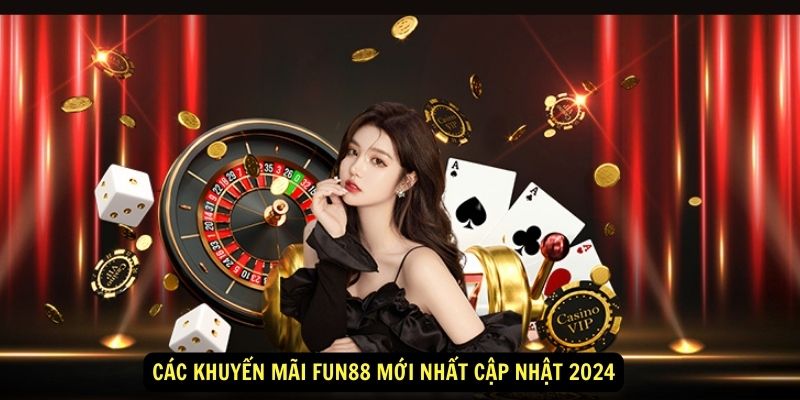 Các khuyến mãi Fun88 mới nhất cập nhật 2024