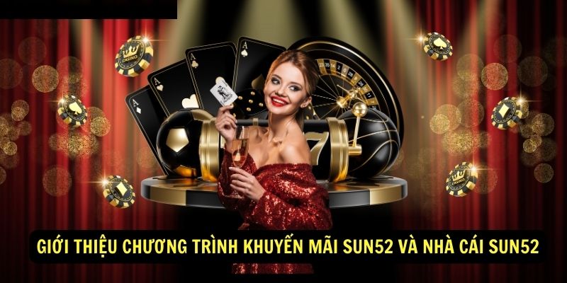 Gioi thieu Chuong trinh khuyen mai Sun52 va Nha cai Sun52