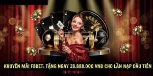 KHUYEN MAI F8BET TANG NGAY 28.888.000 VND CHO LAN NAP DAU TIEN