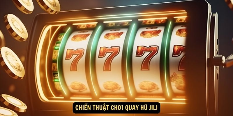 Chiến thuật chơi quay hũ Jili