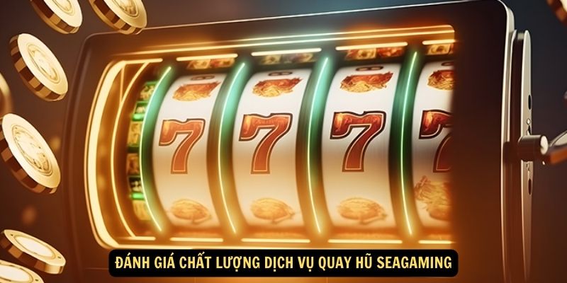 Đánh giá chất lượng dịch vụ Quay hũ Seagaming