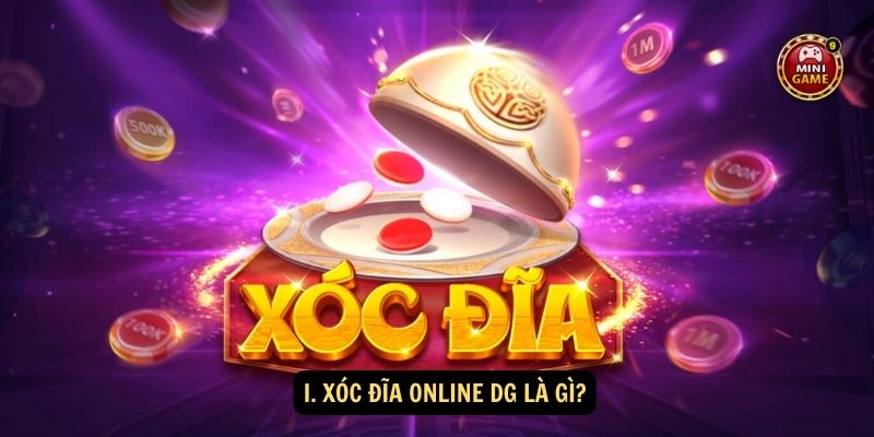 I. Xóc Đĩa Online DG Là Gì?