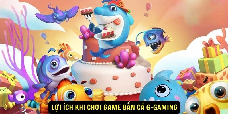 Lợi ích khi chơi game bắn cá G-gaming