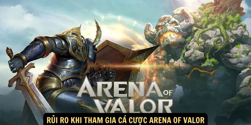 Rủi ro khi tham gia cá cược Arena of Valor