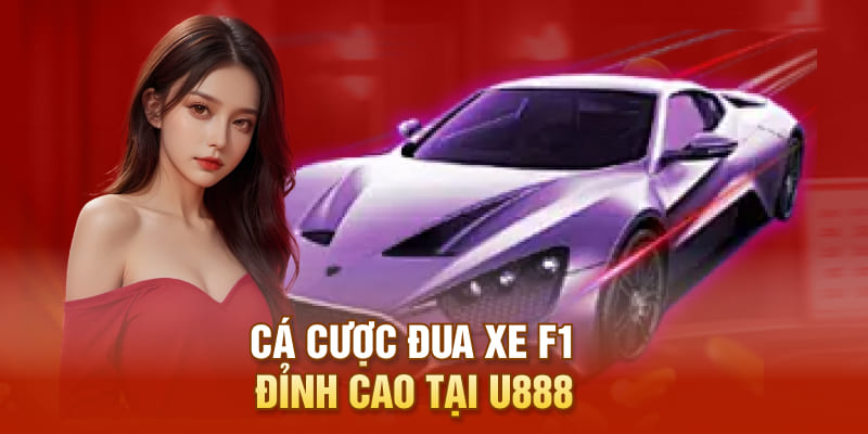 Cá cược đua xe F1 đỉnh cao tại U888