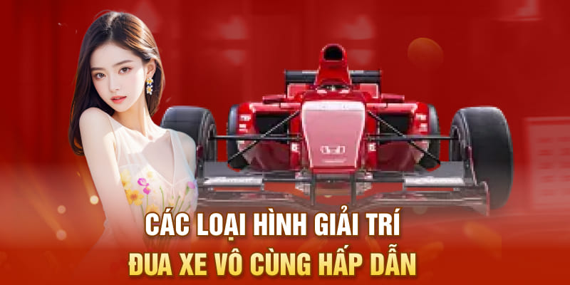 Các loại hình giải trí cá cược đua xe vô cùng hấp dẫn 